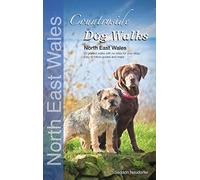 Countryside Dog Walks: North East Wales: 20 Graded Walks with No Stiles for Your Dogs