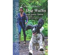 Countryside Dog Walks : South Downs Central - 20 graded walks with no stiles for your dogs