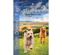 Countryside Dog Walks : South Downs East - 20 graded walks with no stiles for your dogs: 20 graded walks with no stiles for your dogs: East Sussex