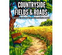 Countryside Fields & Roads Grayscale Adult Coloring Book: 38 Scenic Pages with Rolling Hills, Rustic Barns and Golden Fields - Perfect for Creative ... Grayscale Adult Coloring Book Collection)