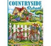 Countryside Retreat Coloring Book: Rustic Farmhouse Coloring Pages for Adults, Teens Featuring Peaceful Rural Landscapes, Cozy Cottages and Scenic Nature Escapes for Relaxation