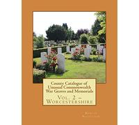 County Catalogue of Unusual Commonwealth War Graves and Memorials: Vol. 2 - Worcestershire: Volume 2