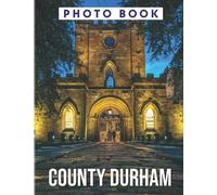 County Durham Photography: Amazing County in North East England Photobook for Travelling | 40+ Illustrations Pages for Decor Relaxation