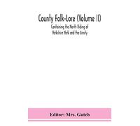 County Folk-Lore (Volume Ii) Containing The North Riding Of Yorkshire York And The Ainsty