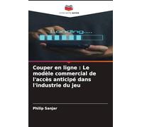 Couper en ligne: Le modèle commercial de l'accès anticipé dans l'industrie du jeu