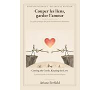 Couper les liens, garder l'amour: Le guide pratique des petits bonshommes allumettes · Édition bilingue / Cutting the Cords, Keeping the Love