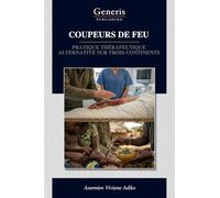 COUPEURS DE FEU: PRATIQUE THÉRAPEUTIQUE ALTERNATIVE SUR TROIS CONTINENTS