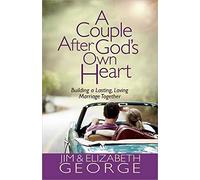 Couple After God's Own Heart, A: Building a Lasting, Loving Marriage Together