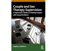 Couple and Sex Therapy Supervision: A Supervisor’s Guide to Treating Couples with Sexual Problems