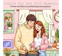 Couple Boy and Girl moments:: A Cute and Easy Cozy Relaxing Coloring Book for Teens and Adults, Adorable Scenes of Love, Relaxation, and Daily Joys for Kids and Adults