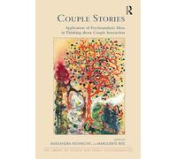 Couple Stories: Application of Psychoanalytic Ideas in Thinking about Couple Interaction (The Library of Couple and Family Psychoanalysis)
