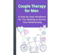 Couple Therapy For Men: A Step-by-Step Handbook for You Seeking to Revive Your Relationship