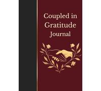 Coupled in Gratitude Journal: A 52-Week Journey to Strengthen Your Bond with Relationship Milestone Tracker, Intimacy Building Exercises, and Gratitude Prompts