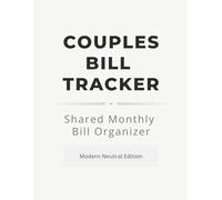 Couples Bill Tracker: Shared Monthly Bill Organizer - Modern Neutral Edition: A Simple Bill Log Book to Track Monthly Due Dates, Payments & Shared Expenses - 120 Pages