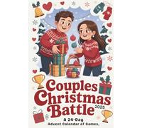 Couples Christmas Battle 2025: A 24-Day Advent Calendar of Games, Challenges & Flirty Competitions - A Festive Countdown for Couples Who Love Fun, Laughter & Connection