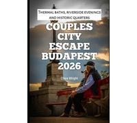 Couples City Escape Budapest 2026: Thermal baths, riverside evenings and historic quarters: 48 (2026 Travel, Tour and Vacation Guide Books)