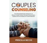 Couples Counseling: The Ultimate Relationship Workbook for an Effective Couples Therapy, Nonviolent Communication, Questions and Conversations for Conflict Resolution