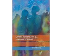 Couples Counselling from a Phenomenological Perspective: a method in 10 sessions