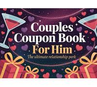 Couples Coupon Book For Him: The Ultimate Relationship Perk: 55 Naughty, Fun and Romantic Love Coupons for Boyfriend or Husband. A Playful Couples Gift for Anniversaries, Birthdays and Valentine’s Day