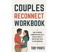 Couples Reconnect Workbook: How to Improve Communication Skills, Resolve Conflict, and Restore Trust in Your Marriage (Toby Prints' Marriage and Relationship Guides and Workbooks)