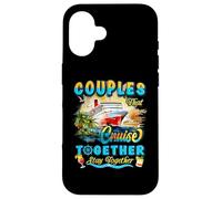 Couples That Cruise Together Stay Together Couples Cruising Case for iPhone 16
