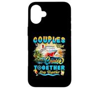 Couples That Cruise Together Stay Together Couples Cruising Case for iPhone 16 Plus
