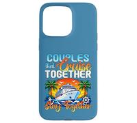 Couples That Cruise Together Stay Together Family Cruising Case for iPhone 15 Pro Max