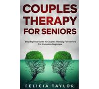 Couples Therapy for Seniors: Step By Step Guide to Couples Therapy for Seniors for Complete Beginners