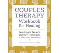 Couples Therapy Workbook for Healing: Emotionally Focused Therapy Techniques to Restore Your Relationship
