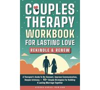 Couples Therapy Workbook for Lasting Love: Rekindle & Renew: A Therapist’s Guide to Re-Connect, Improve Communication, Deepen Intimacy - 40+ Simple Strategies for Building a Lasting Marriage Together