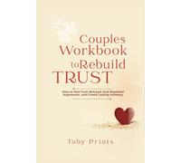 Couples Workbook to Rebuild Trust: How to Heal from Betrayal, End Repeated Arguments, and Create Lasting Intimacy