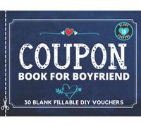 Coupon Book for Boyfriend: 30 Fillable Blank Coupons Book for Him. DIY IOU Vouchers Booklet to Fill In. Perfect Gift Idea for Valentines Day, Fathers ... Thanksgiving, Easter, or Christmas