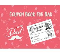 Coupon Book For Dad: Perfect Gift Idea Blank Coupons For Father From Daughter or Son At This Father’s Day, Birthday, Valentine’s Day, Christmas And All Event With 50 Vouchers