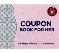 Coupon Book for Her: 30 Fillable Blank DIY Vouchers for Girlfriend, Wife, or Couples. IOU Tokens for Mom, Sister, Friend, Partner or Lovers. Novelty ... Birthday, Christmas, or Any Occasion.