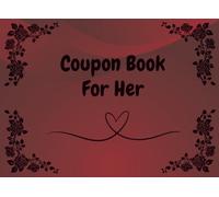 Coupon Book For Her: 45 Thoughtful, Romantic, Fun and Sweet Coupons designed for Her with a few lightly spicy ones as well. Great for your Wife, Girlfriend or Friend