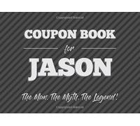 Coupon Book for Jason - The Man. The Myth. The Legend: 20 Fillable and Colored Blank Vouchers as a Gift for all with the First Name Jason for Birthday or Christmas