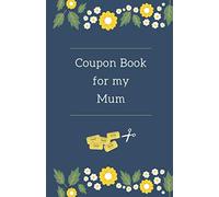Coupon Book for My Mum: Blank Coupon Booklet • DIY Coupon Book with Colourful Templates • Customizable Gift for any Occasion like Birthdays, Christmas, Easter, Mother’s Day and more • IOU Vouchers