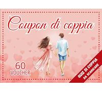 COUPON DI COPPIA: 60 Voucher. Momenti Indimenticabili da Vivere Insieme. Aggiungi un Pizzico di Originalità alla Relazione e Vinci la Noia della Quotidianità.