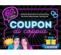 Coupon di coppia divertenti e romantici: Idee per stare insieme e sfide per lui e per lei, con pagine da staccare e personalizzare