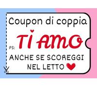 Coupon di Coppia ti amo anche se..: Strappa un sorriso a lui o lei e goditi la vita di coppia. Libro con sfide pungenti, regali divertenti e buoni romantici. Idea regalo per San Valentino
