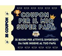 Coupon per il mio super papà: idea regalo speciale con 35 buoni per attività divertenti da fare insieme e non solo !