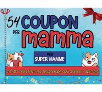 Coupon Per Mamma: 54 Attività Divertenti per Trasformare Ogni Giorno in una Festa. Regalo per mamma. Regalo per festa della mamma, compleanno, onomastico.