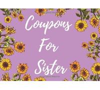 Coupons For Sister: 49 Fillable Vouchers For Your Sister | Make A Surprise For Your Bestie! | Gift For Birthday, Anniversary, Christmas, Family Events
