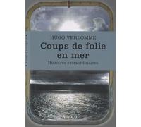Coups de folie en mer: HISTOIRES EXTRAORDINAIRES