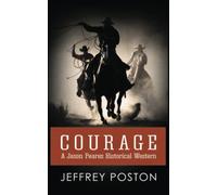 Courage: A Jason Peares Historical Western: A Jason Peares Historical Western Book 1: Volume 1