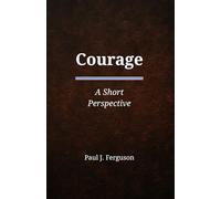 Courage: A Short Perspective on Moral Courage and the Hard Right (Short Perspectives - Foundations)