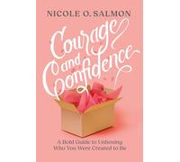 Courage and Confidence: A Bold Guide to Unboxing Who You Were Created to Be