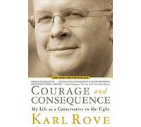 Courage and Consequence: My Life as a Conservative in the Fight