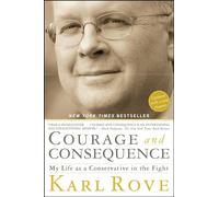 Courage and Consequence: My Life as a Conservative in the Fight