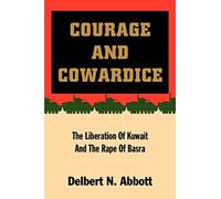Courage and Cowardice: The Liberation Of Kuwait And The Rape Of Basra